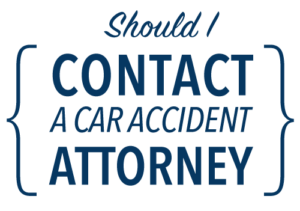 Graphic that says: Should I contact a car accident attorney?